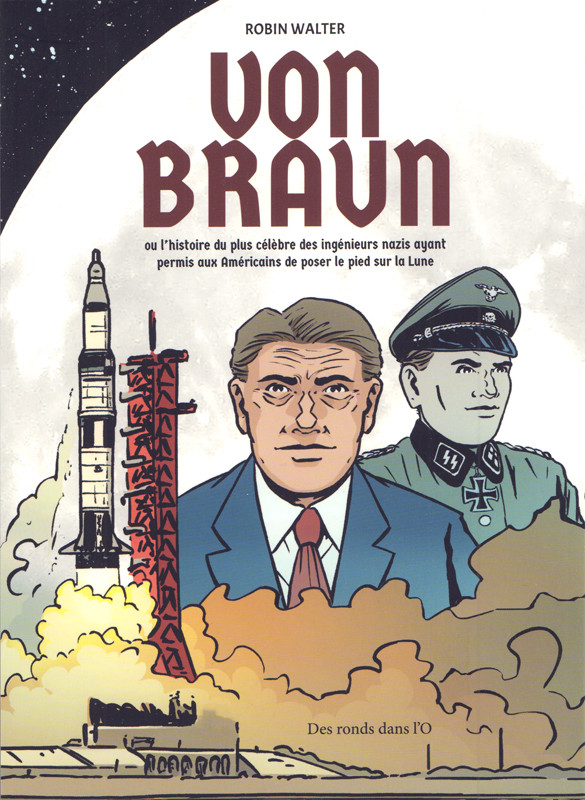 Couverture de l'album Von Braun ou l'histoire du plus célébre des ingénieurs nazis ayant permis aux Américains de poser le pied sur la Lune