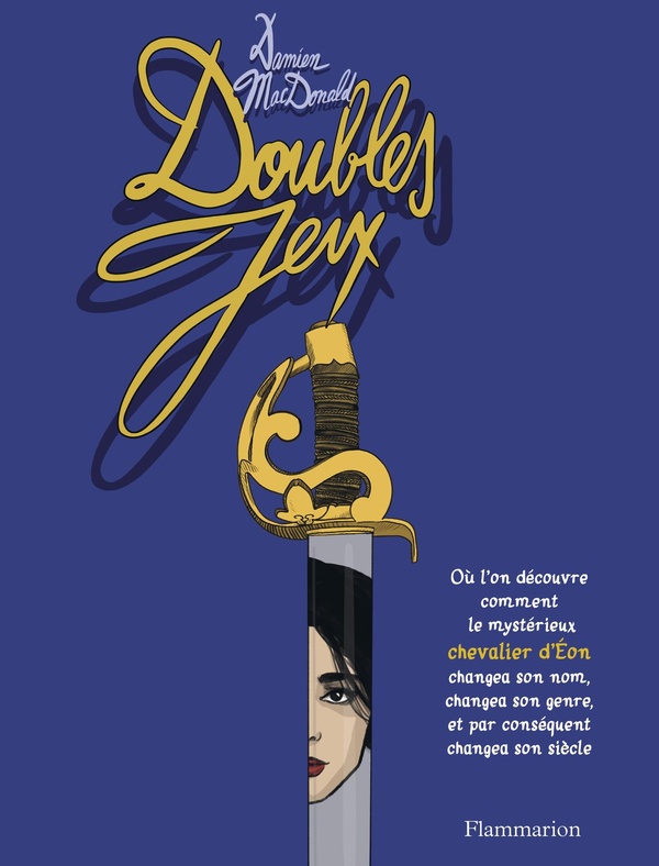 Couverture de l'album Doubles jeux Où l'on découvre comment le mystérieux chevalier d'Éon changea son nom, changea son genre, et par conséquent changea son siècle