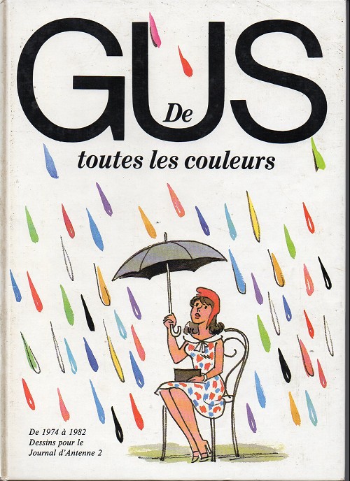 Couverture de l'album Gus de toutes les couleurs De 1974 à 1982 Dessins pour le Journal d'Antenne 2