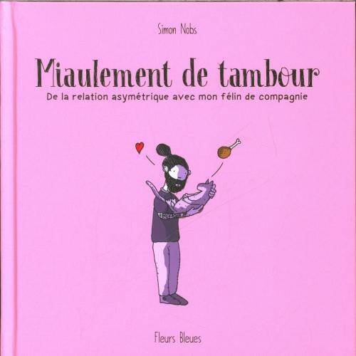 Couverture de l'album Miaulement de tambour 1 De la relation asymétrique avec mon félin de compagnie