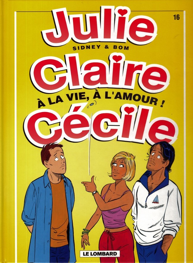 Couverture de l'album Julie, Claire, Cécile Tome 16 A la vie, à l'amour !
