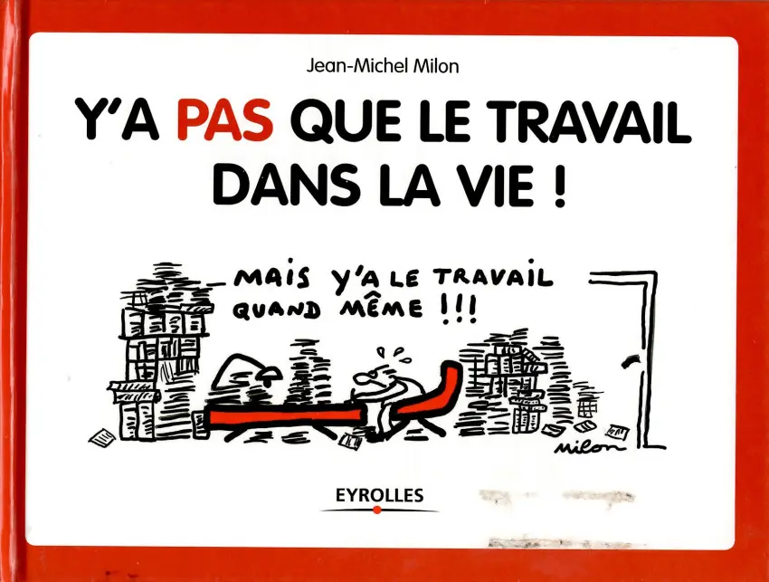 Couverture de l'album Y'a pas que le travail dans la vie ! Mais y'a le travail quand même !!!