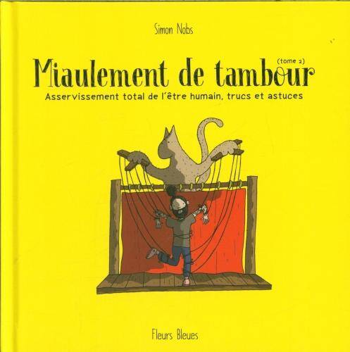 Couverture de l'album Miaulement de tambour Tome 2 Asservissement total de l'être humain, trucs et astuces