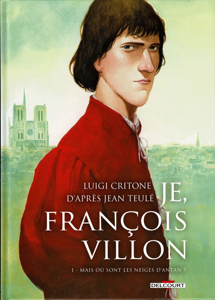 Couverture de l'album Je, François Villon Tome 1 Mais où sont les neiges d'antan ?