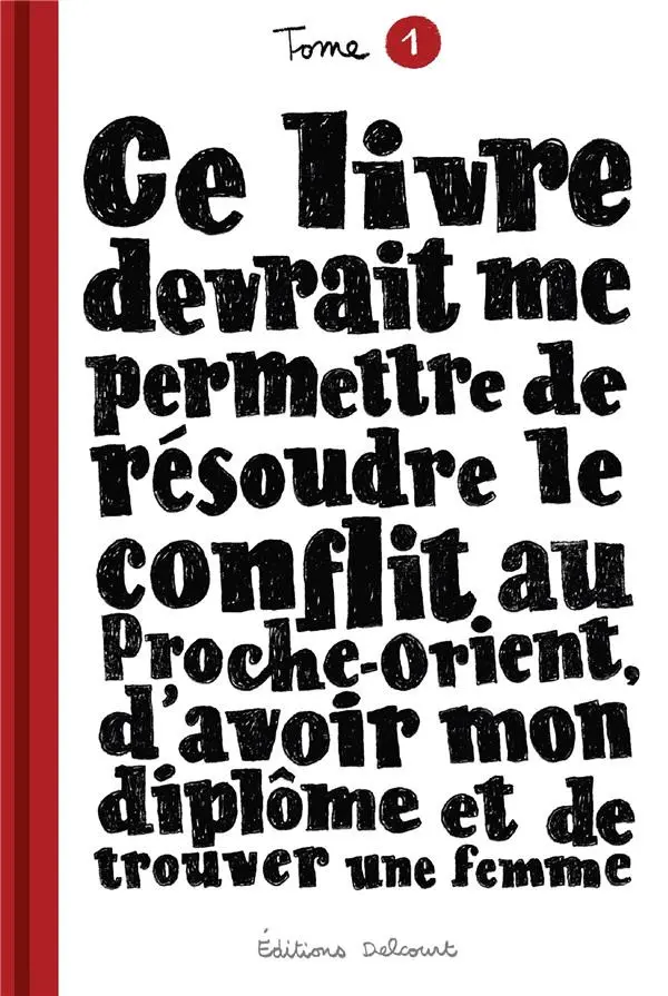 Couverture de l'album Ce livre devrait me permettre... Tome 1 De résoudre le conflit au Proche-Orient, d'avoir mon diplôme et de trouver une femme