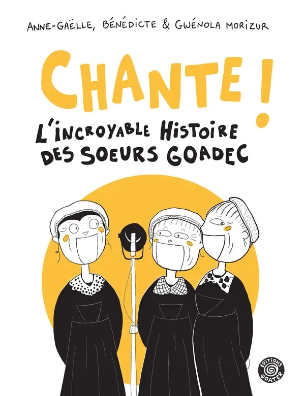 Couverture de l'album Chante ! L'incroyable histoire des soeurs Goadec