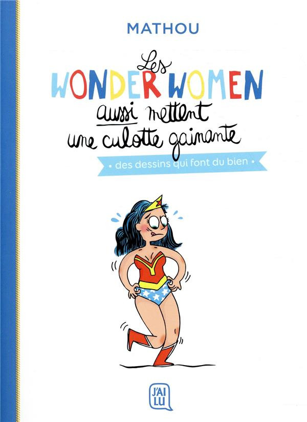 Couverture de l'album Les Wonder women aussi mettent une culotte gainante Des dessins qui font du bien