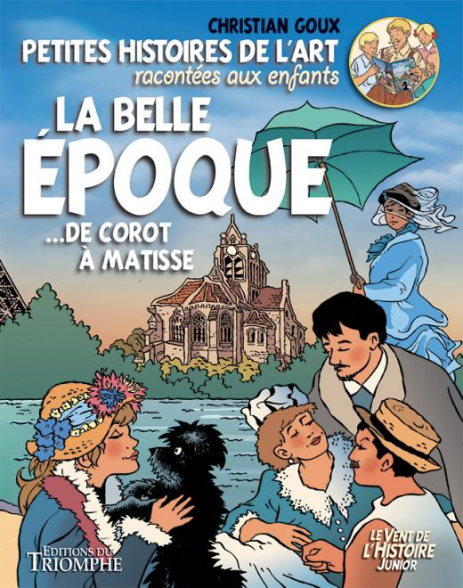 Couverture de l'album Petites histoires de l'art racontées aux enfants Tome 5 La Belle Epoque : De Corot à Matisse