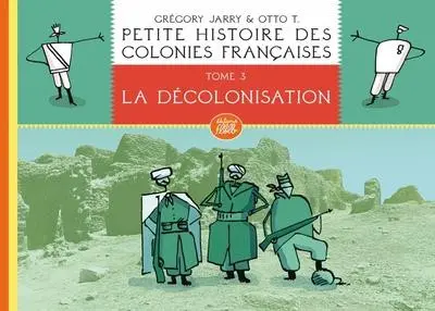 Couverture de l'album Petite histoire des colonies françaises Tome 3 La décolonisation
