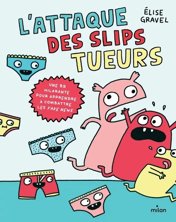 Couverture de l'album L'attaque des slips tueurs une BD hilarante pour apprendre à combattre les fake news