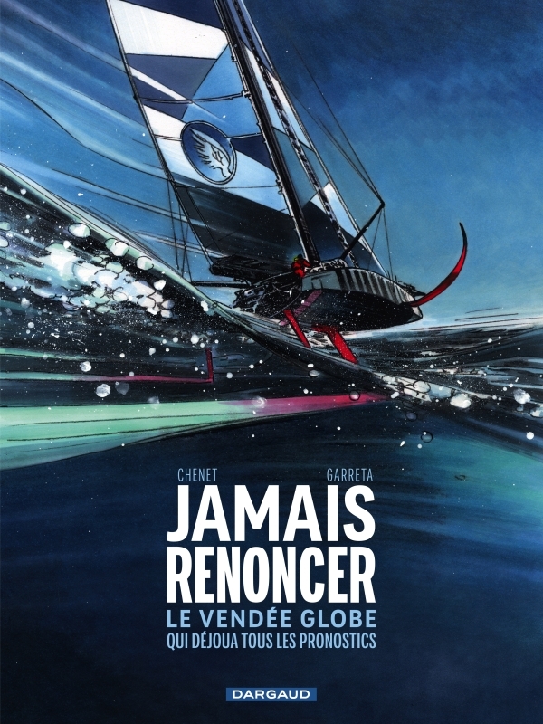 Couverture de l'album Jamais renoncer Le Vendée Globe qui déjoua tous les pronostics