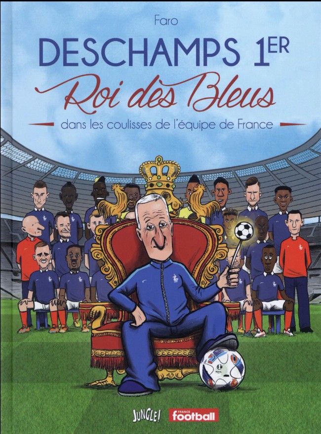 Couverture de l'album Deschamps 1er - Roi des bleus Tome 1 Dans les coulisses de l'équipe de France
