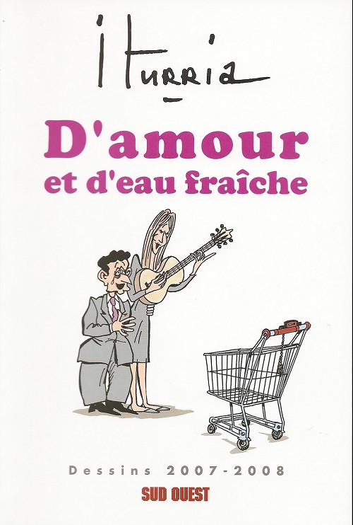 Couverture de l'album Iturria - Dessins Sud-Ouest Dessins 2009-2008 - D'amour et d'eau fraîche