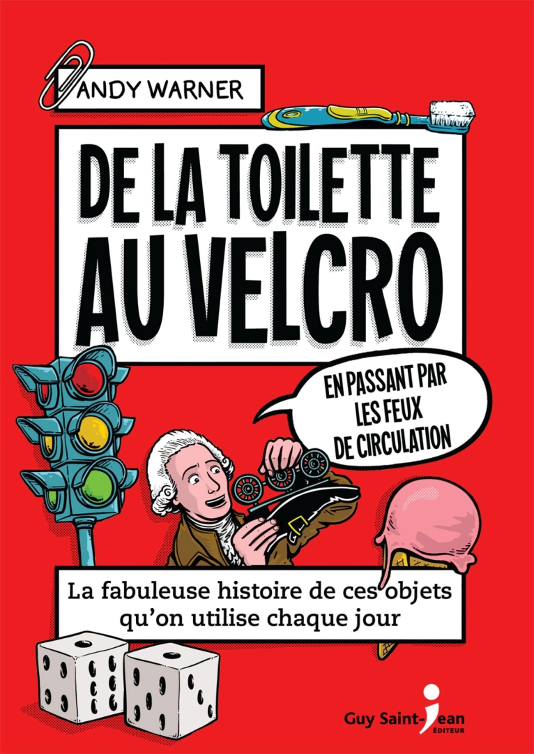 Couverture de l'album L'Incroyable Histoire des Objets de Tous les Jours La fabuleuse histoire de ces objets qu'on utilise chaque jour