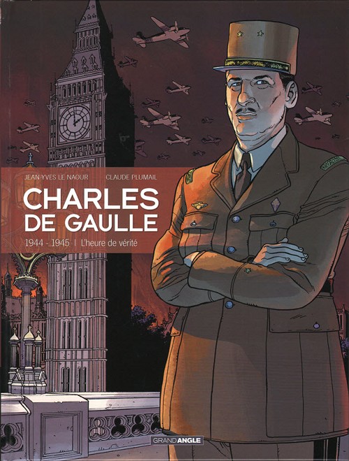 Couverture de l'album Charles de Gaulle Tome 3 1944 - 1945 L'heure de vérité