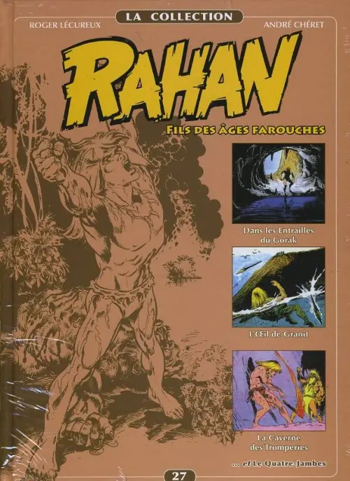 Couverture de l'album Rahan La Collection Volume 27 Dans les Entrailles du Gorak, L'Œil de Granit, La Caverne des Tromperies, Le Quatre-Jambes