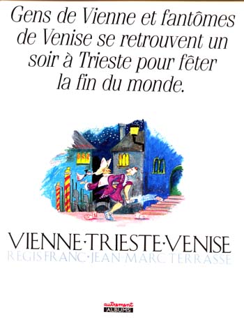 Couverture de l'album Vienne - Trieste - Venise Gens de Vienne et fantômes de Venise se retrouvent un soir à Trieste pour fêter la fin du monde.