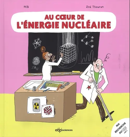 Couverture de l'album Ma recherche au CEA Vol. 1 Au cœur de l'énergie nucléaire
