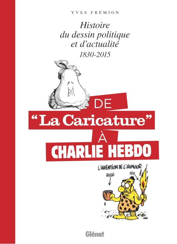 Couverture de l'album De la caricature à Charlie Hebdo Histoire du dessin politique et d'actualité 1830-2015