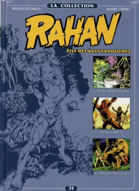 Rahan La Collection Volume 31 L'Ile des Morts Vivants, Le Dieu Soleil, Le Dernier Massacre