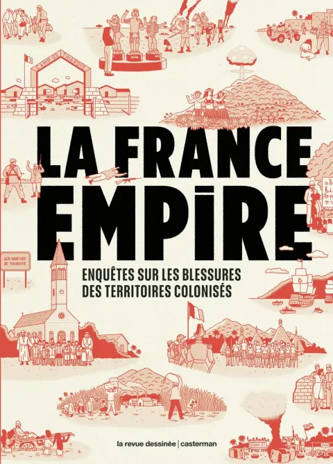La France Empire Enquêtes sur les blessures des territoires colonisés
