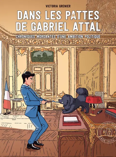 Dans les pattes de Gabriel Attal Chroniques mordantes d'une ambition politique