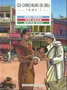 Les Chercheurs de Dieu Tome 1 Mère Teresa, Don Bosco, Matteo Ricci