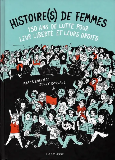Histoire(s) de Femmes 100 ans de lutte pour leur liberté et leurs droits