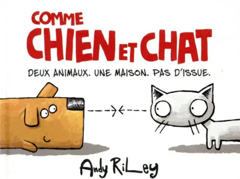 Comme chien et chat Comme chien et chat. Deux animaux, une maison. Pas d'issue.