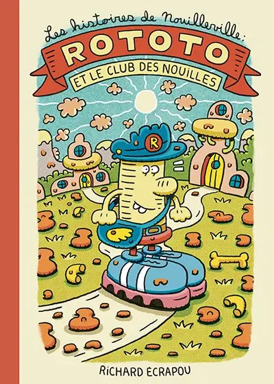 Les histoires de Nouilleville 1 Rototo et le club des nouilles