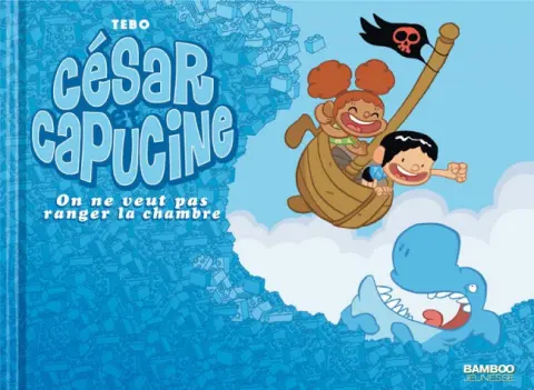 César et Capucine Tome 2 On ne veut pas ranger la chambre