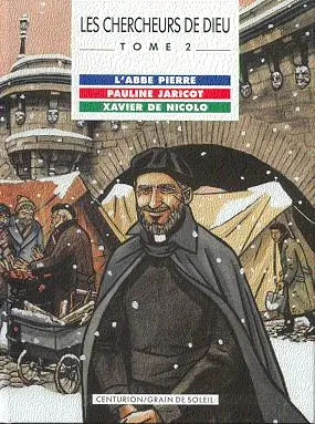 Les Chercheurs de Dieu Tome 2 L'Abbé Pierre, Pauline Jaricot, Xavier de Nicolo
