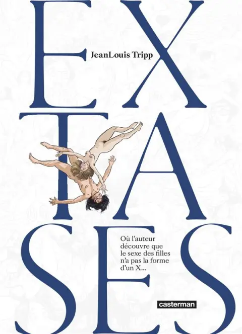 Extases Tome 1 Où l'auteur découvre que le sexe des filles n'a pas la forme d'un X...