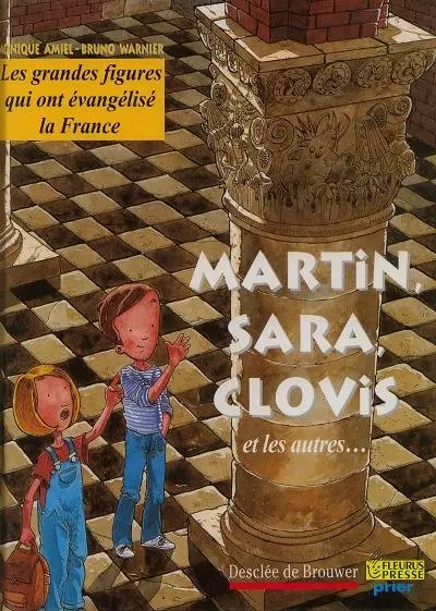 Grandes figures qui ont évangélisé la France Martin, Sara, Clovis et les autres...