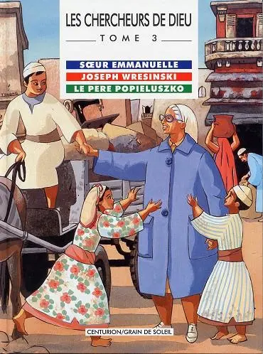 Les Chercheurs de Dieu Tome 3 Sœur Emmanuelle, Joseph Wresinski, le Père Popieluszko
