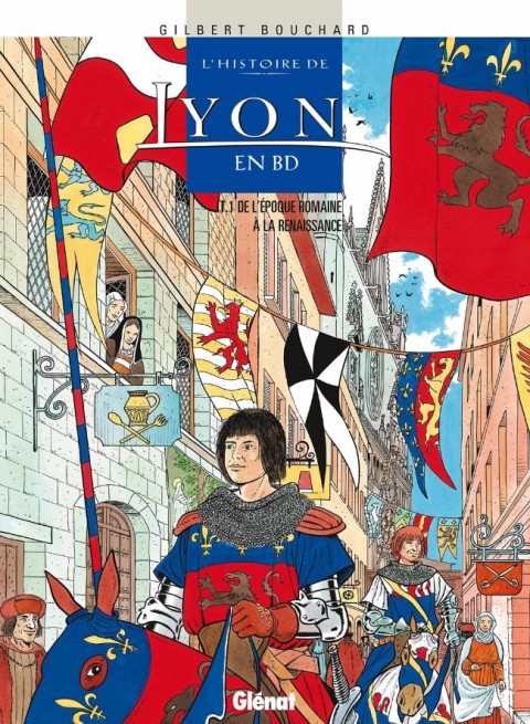 L'Histoire de Lyon en BD Tome 1 De l'époque romaine à la Renaissance