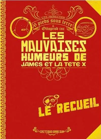 Les Mauvaises humeurs de James et la Tête X Le Recueil