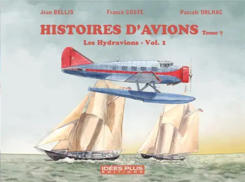 Histoires d'avions Tome 7 Les hydravions Vol.1