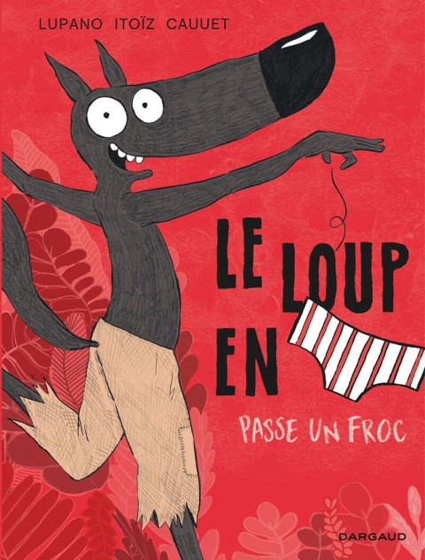 Couverture de l'album Le Loup en slip Tome 5 Le loup en slip passe un froc