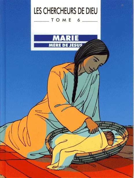 Les Chercheurs de Dieu Tome 6 Marie mère de Jésus