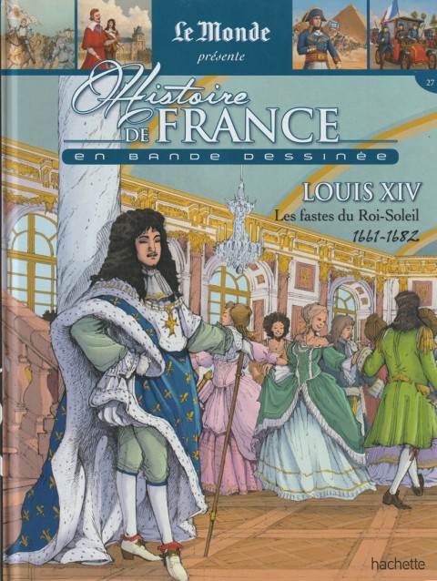 Couverture de l'album Histoire de France en bande dessinée Tome 27 Louis XIV, Les fastes du Roi-Soleil 1661 / 1682