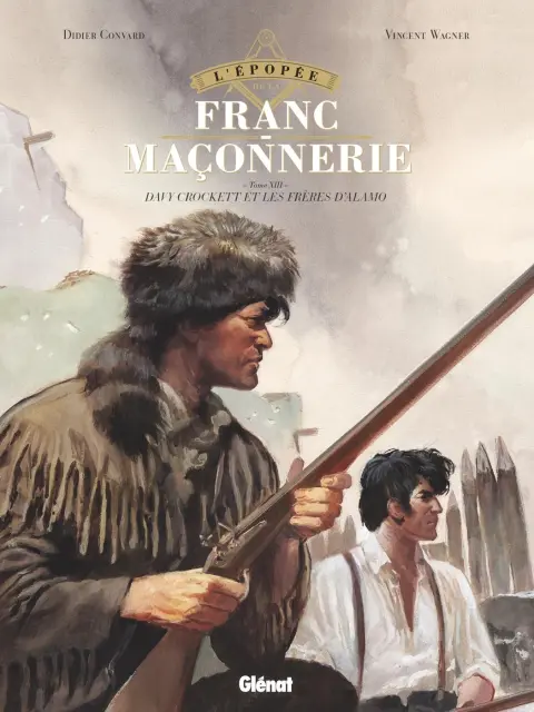 L'Épopée de la franc-maçonnerie Tome XIII Davy Crockett et les frères d'Alamo