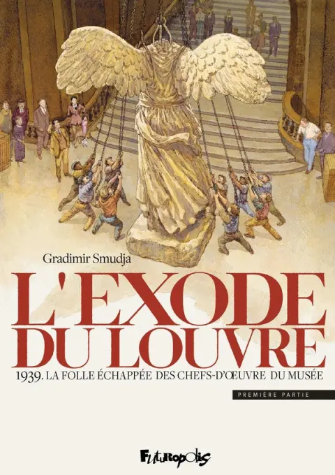 L'exode du Louvre Première Partie 1939. La folle échappée des chefs-d'oeuvres du musée