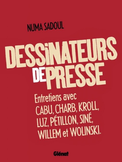Dessinateurs de presse Entretiens avec Cabu, Charb, Kroll, Luz, Pétillon, Siné, Willem et Wolinski