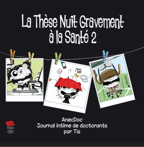 La thèse nuit gravement à la santé 2 AnecDoc - Journal intime de doctorants