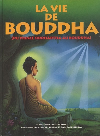 La Vie de Bouddha Du prince Siddhârtha au Bouddha