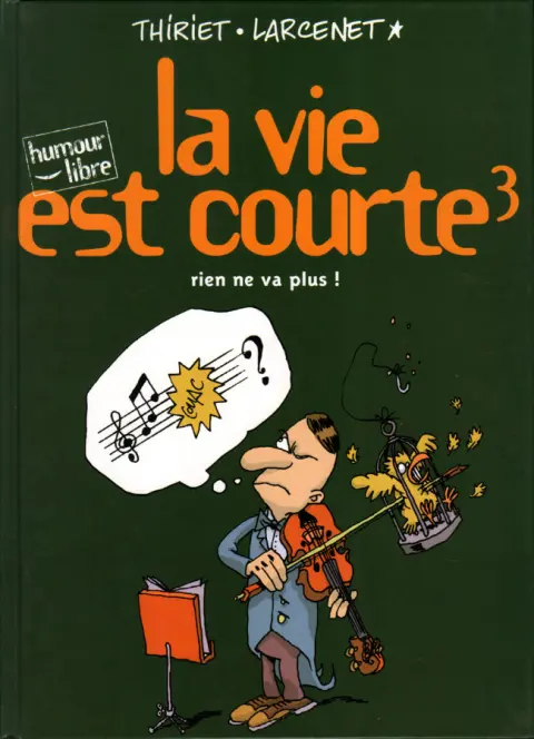 La Vie est courte Tome 3 Rien ne va plus !