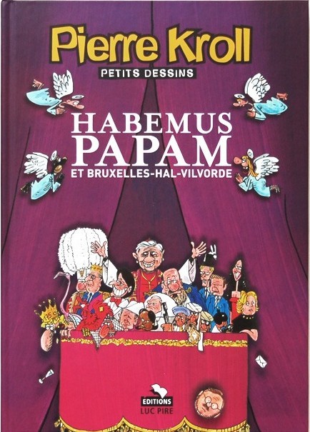Petits dessins Tome 11 Habemus Papam et Bruxelles-Hal-Vilvorde