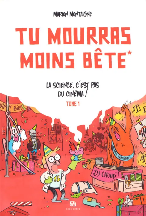 Tu mourras moins bête [mais tu mourras quand même !] Tome 1 La science, c'est pas du cinéma !