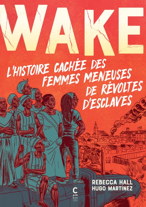 Couverture de l'album Wake L'histoire cachée des femmes meneuses de révoltes d'esclaves